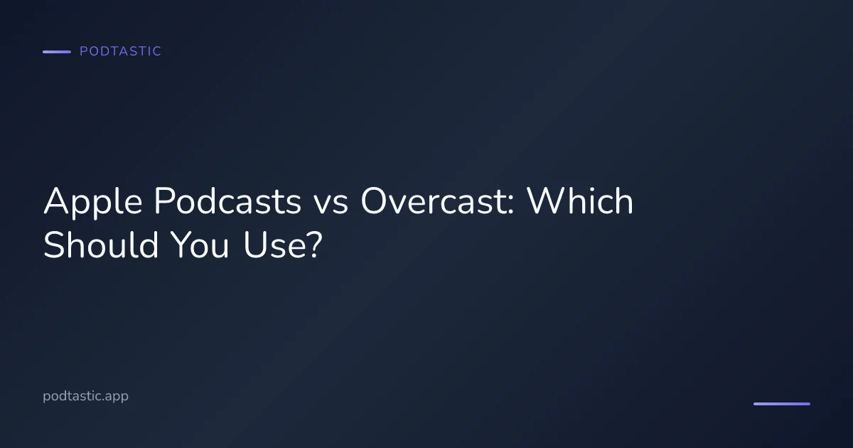 Apple Podcasts and Overcast comparison for iPhone podcast listeners