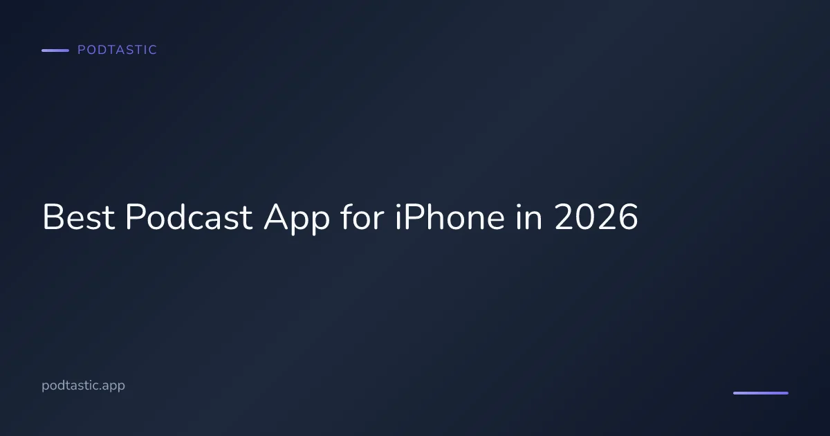 Comparing the best podcast apps available on iPhone in 2026
