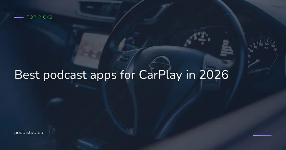 Best podcast apps for CarPlay in 2026, Apple Podcasts, Pocket Casts, Overcast, Podtastic, Castro, and Downcast compared for the car