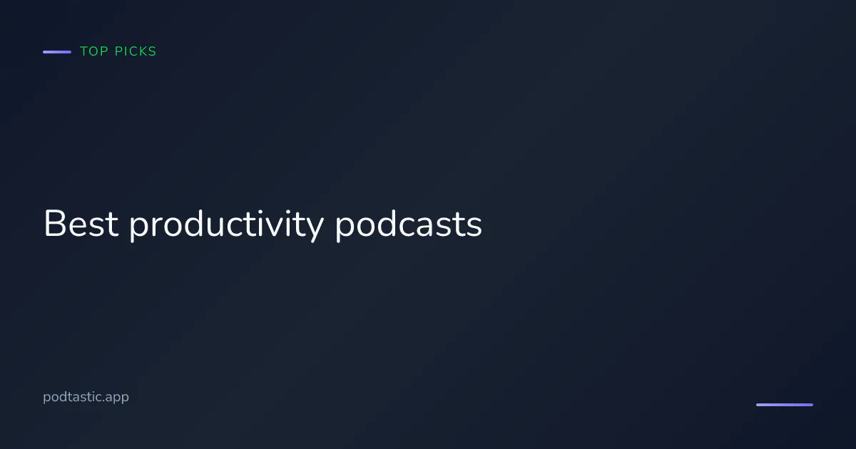 Best productivity podcasts of 2026: focus, time management, deep work and habit-building shows