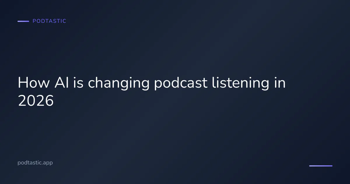 How AI is changing podcast listening in 2026 — Pod-telligence, transcripts, topic indexing, on-device models