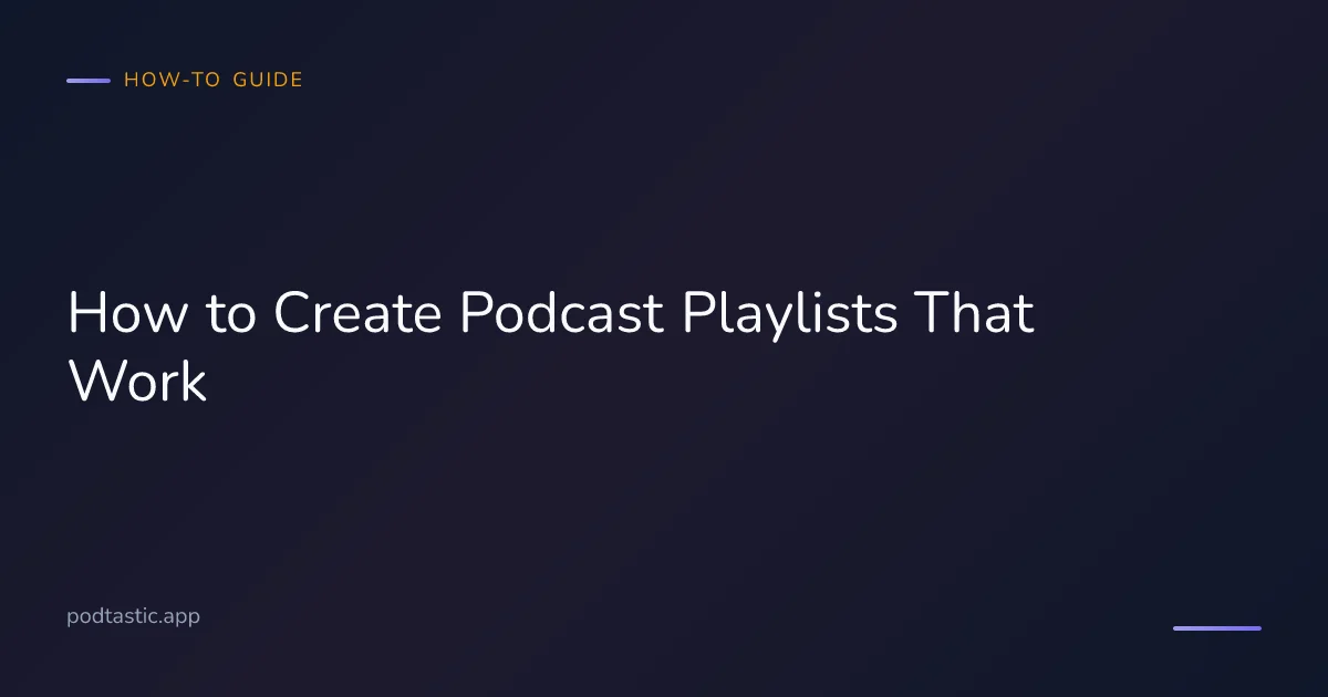 Organizing podcast episodes into themed playlists on a phone