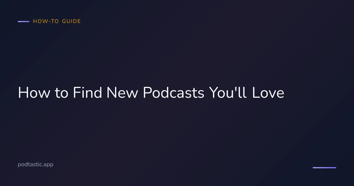 Tips and methods for finding new podcasts to listen to
