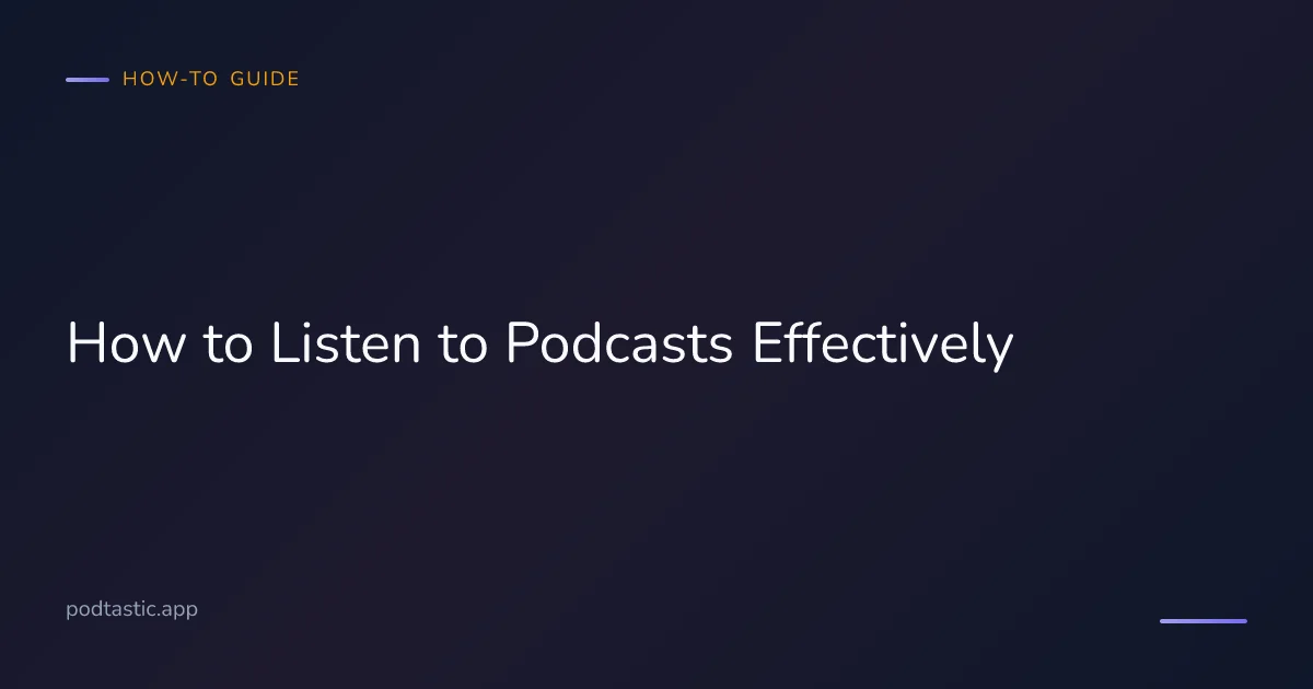 Tips for listening to podcasts more effectively and retaining what you hear