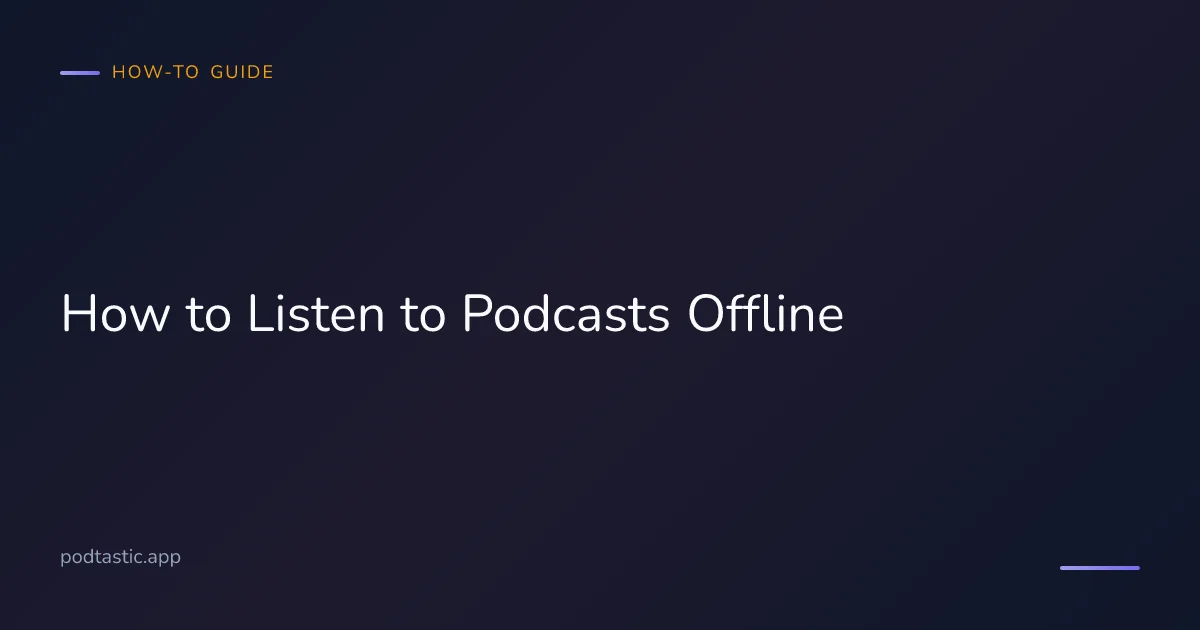 How to download and listen to podcasts offline