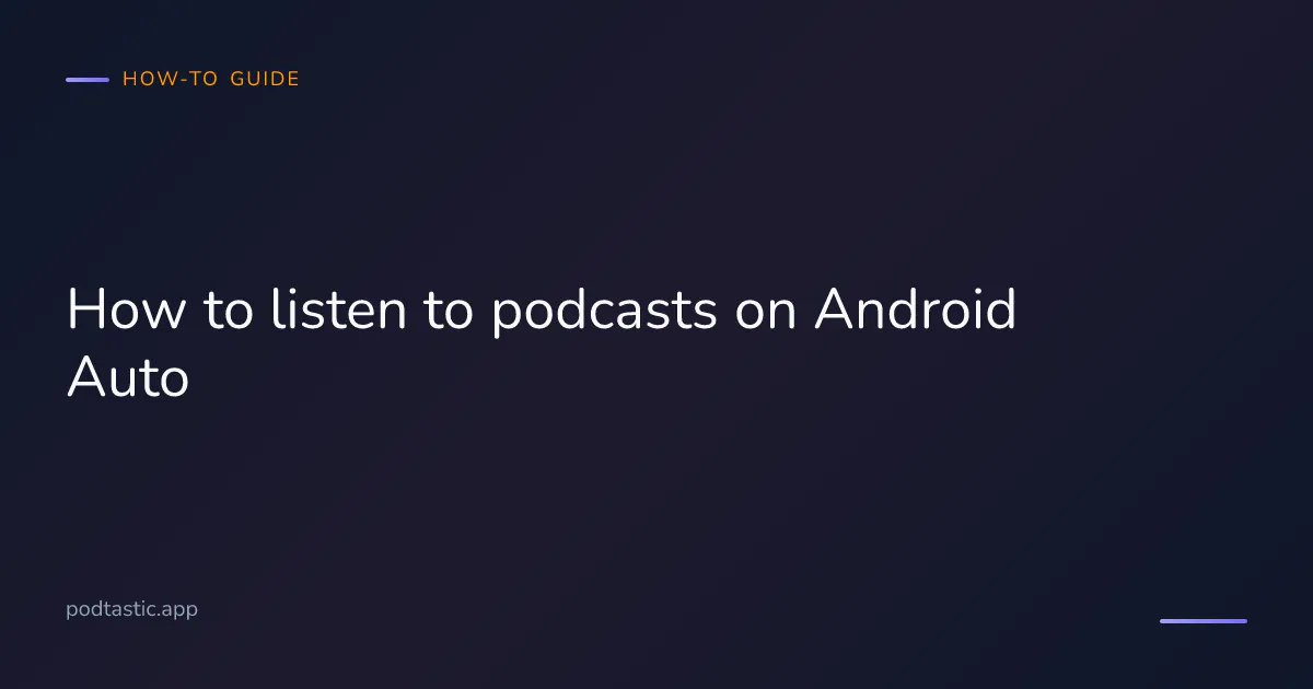 How to listen to podcasts on Android Auto — guide to setup, supported apps, and voice control
