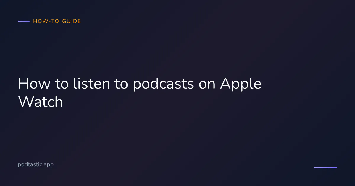 How to listen to podcasts on Apple Watch — guide to syncing, downloading, and playback