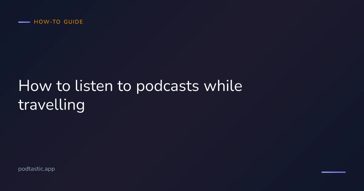 How to listen to podcasts while travelling: download offline, save roaming data, manage queue