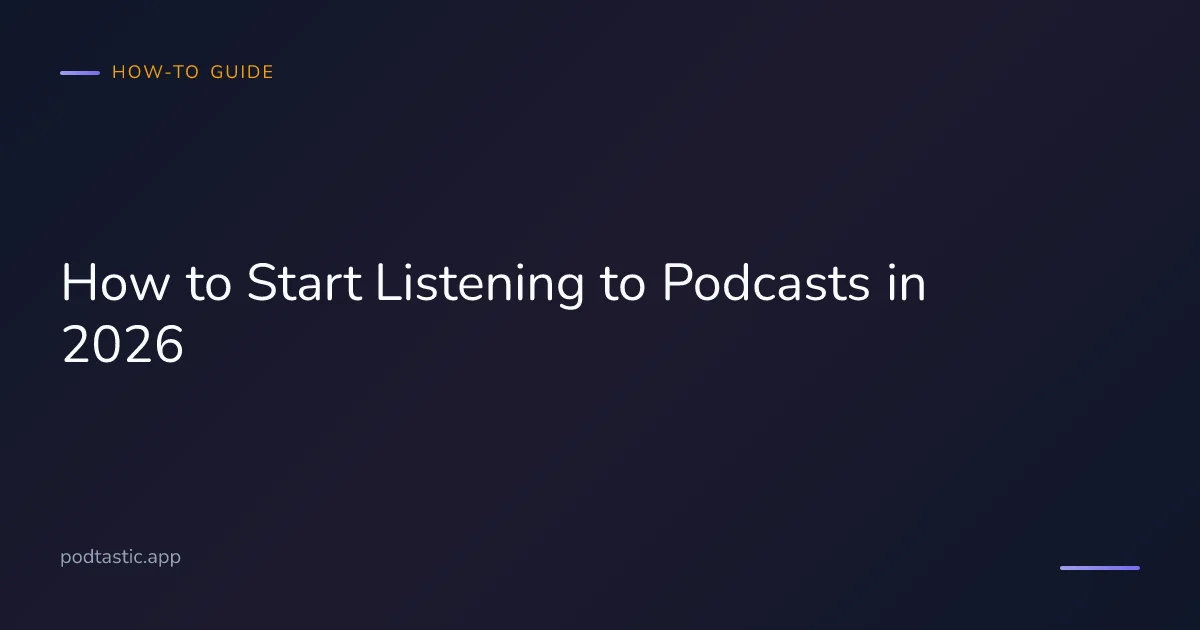 Beginner's guide to starting with podcasts in 2026