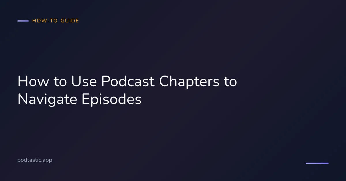 Guide to using podcast chapters for faster episode navigation