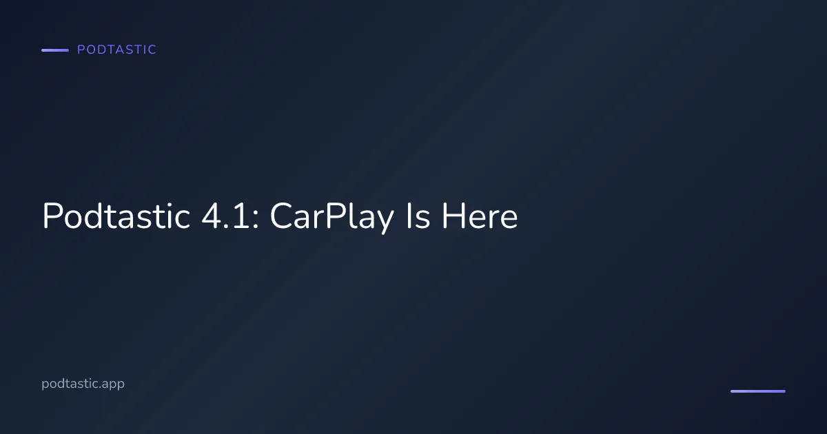 Podtastic launches Apple CarPlay support in version 4.1 with Just Press Play