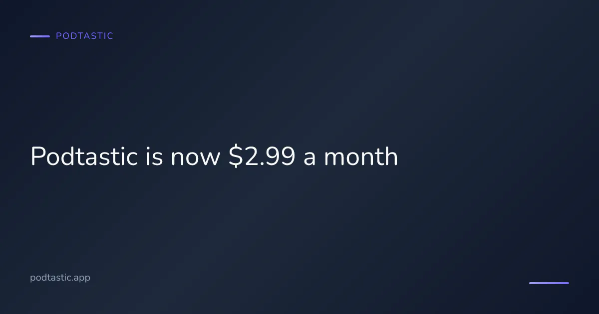 Podtastic price drop — now $2.99 a month for all features