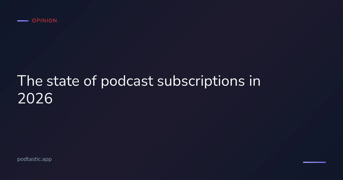 State of podcast subscriptions in 2026: Patreon, Substack, Apple Podcasts Subscriptions and Memberful trends