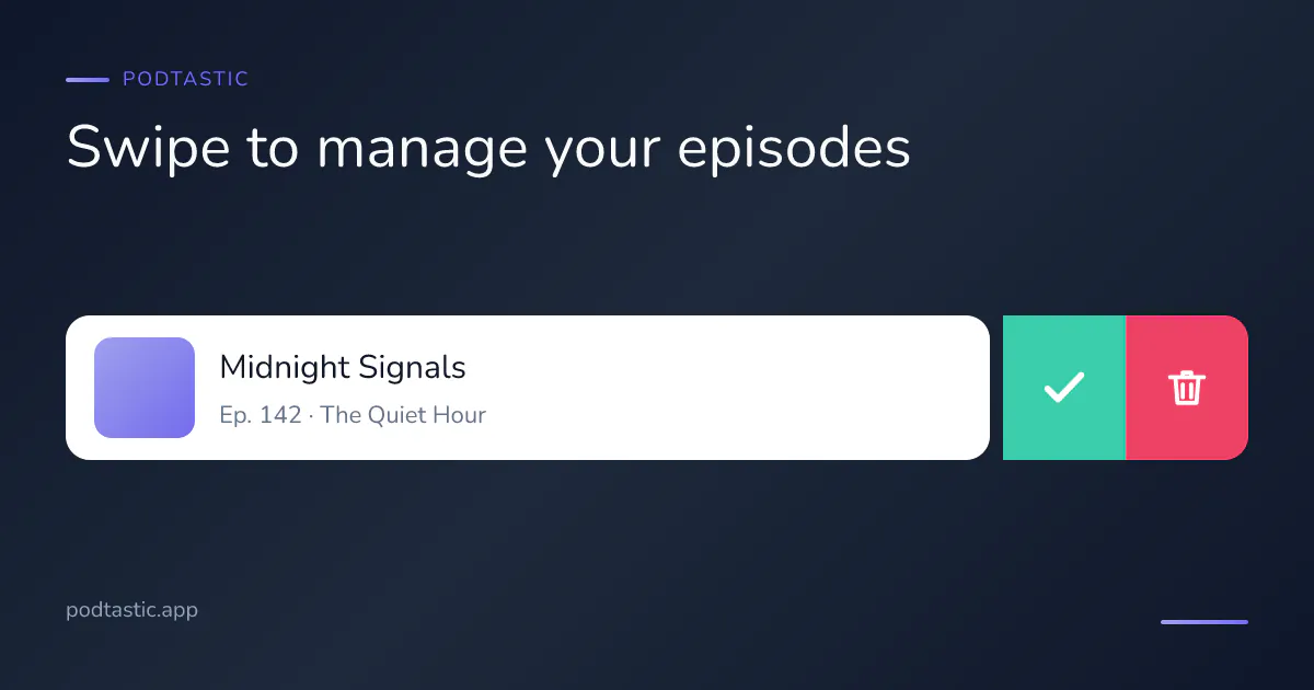 A Podtastic episode row swiped open to reveal a green tick to mark it played and a red bin to delete the download
