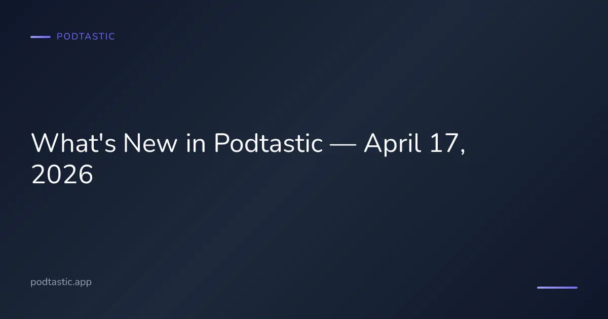 Podtastic app updates and improvements for April 2026