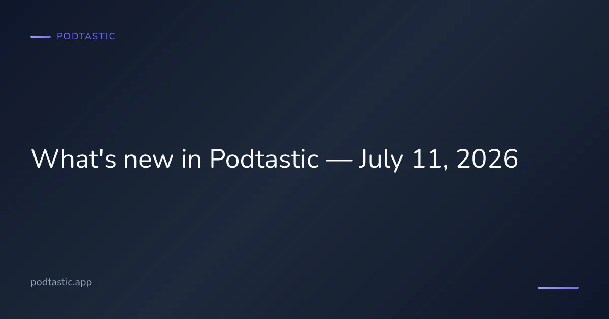 What's new in Podtastic — July 11, 2026 update: multilingual episodes, settings sync, and free-tier improvements