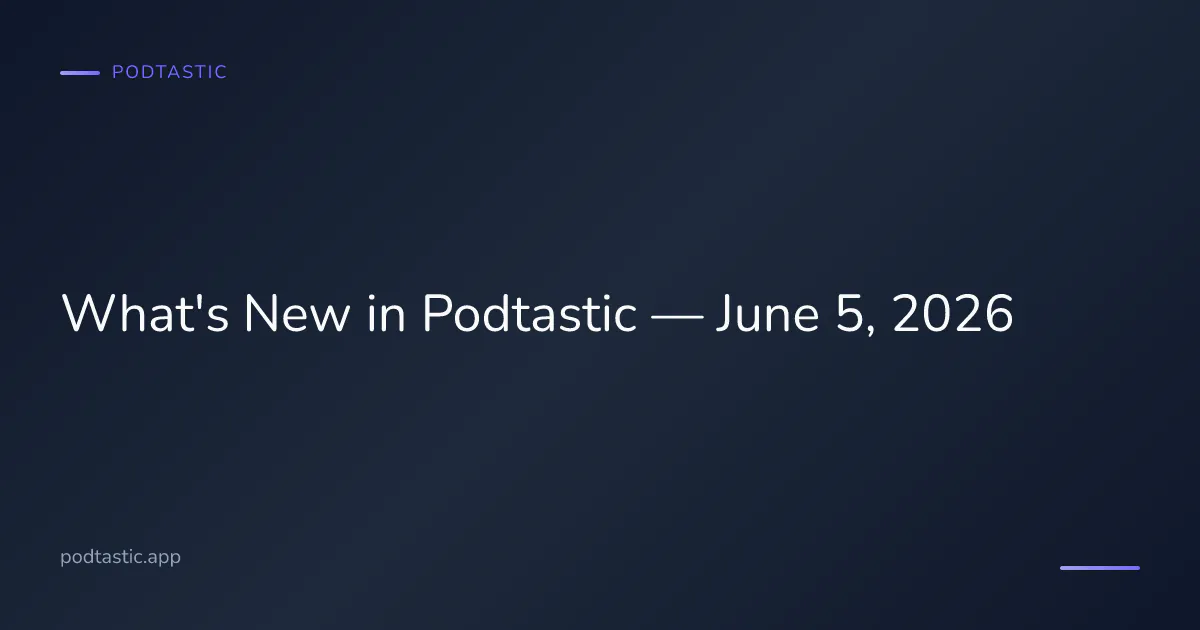 Podtastic app updates and improvements for June 2026