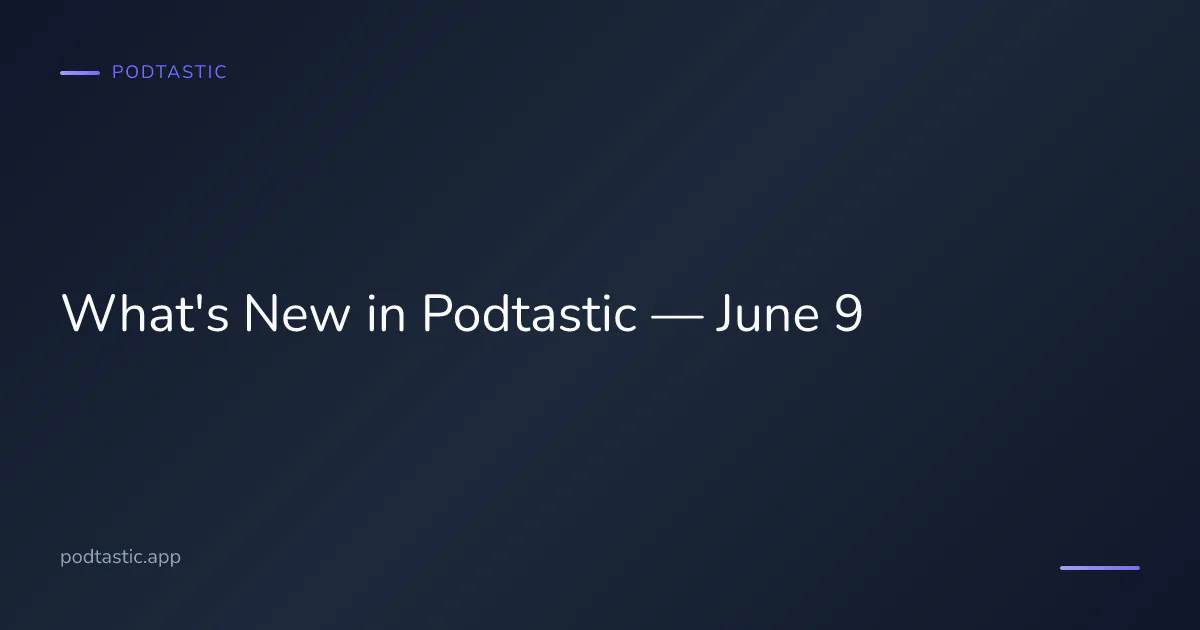 Podtastic 3.0 update — faster processing, Battery Saver, and queue visibility for June 2026