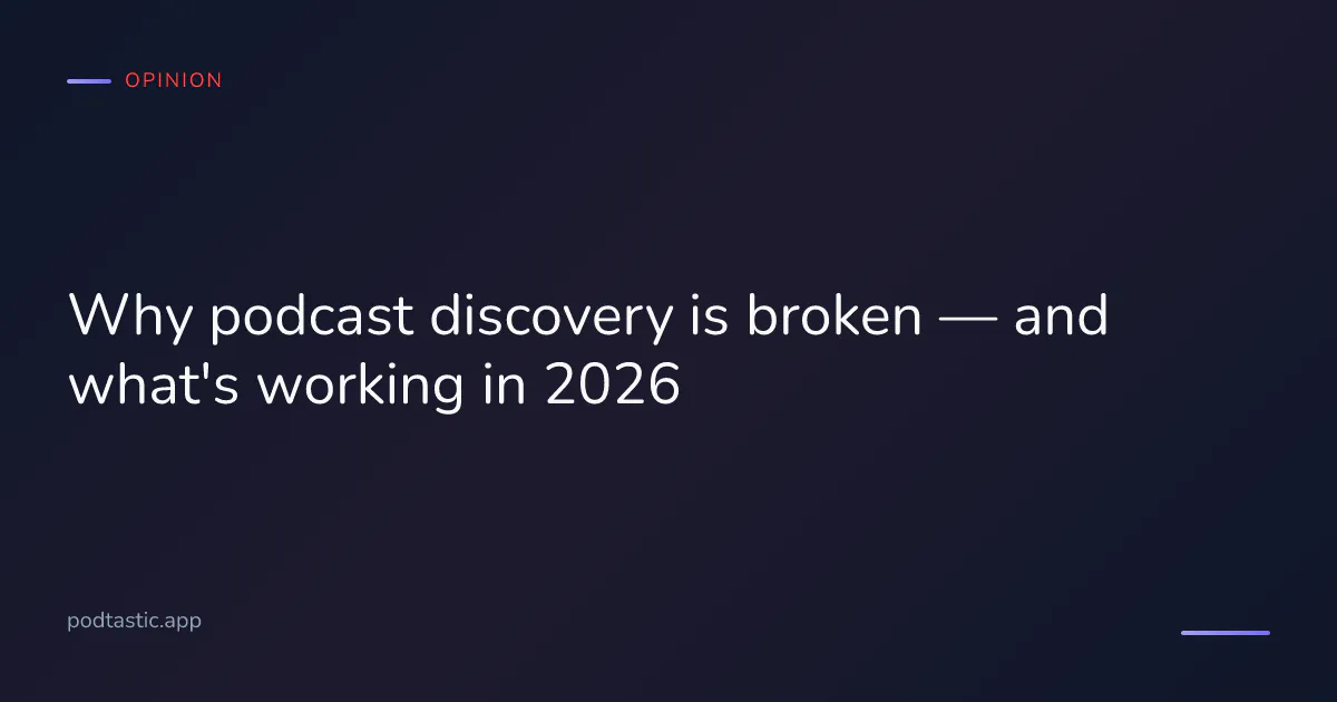 Why podcast discovery is broken in 2026 and what actually works for finding new shows